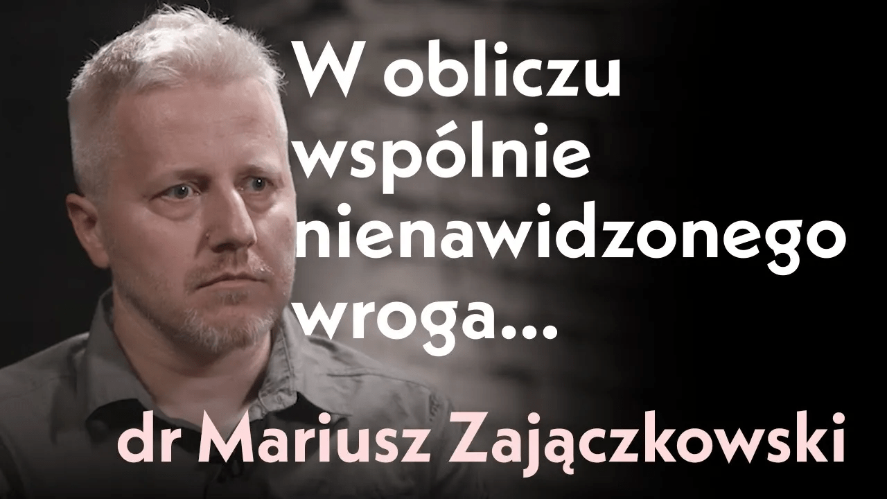 W obliczu wspólnie nienawidzonego wroga Rozmowa z dr Mariuszem Zajączkowskim