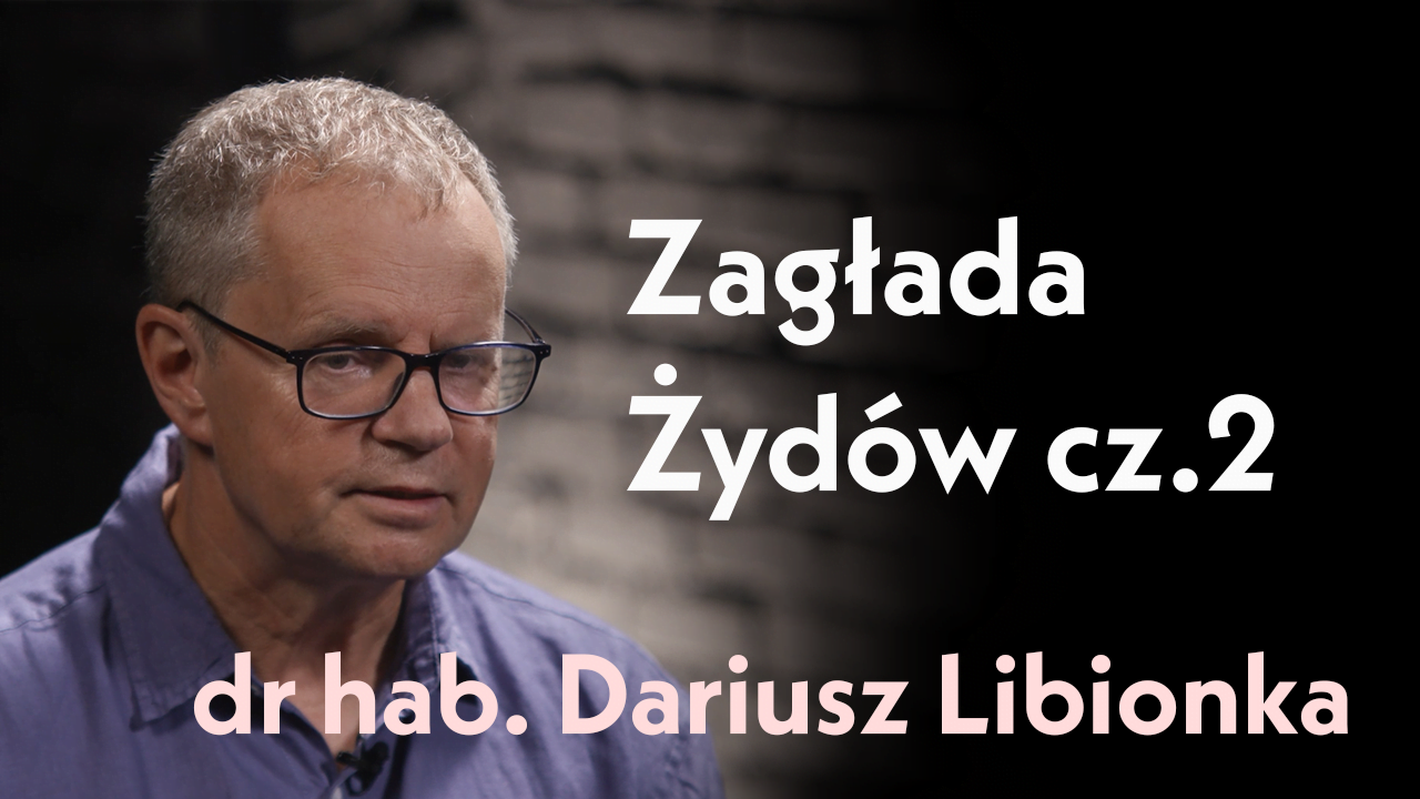 Zagłada Żydów na ziemiach polskich cz. 2. Rozmowa z dr hab. Dariuszem Libionką